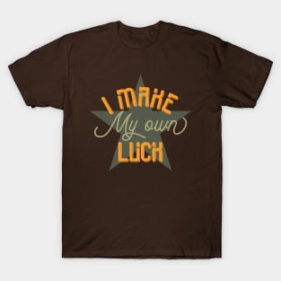 I Make My Own Luck T-Shirt